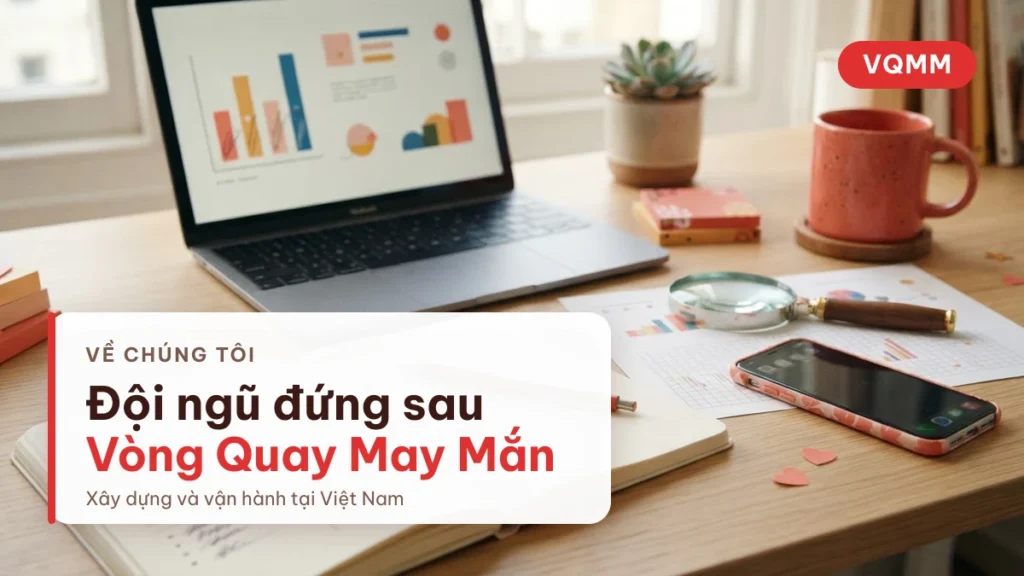 Đội ngũ vận hành VQMM — vòng quay may mắn online tại Việt Nam