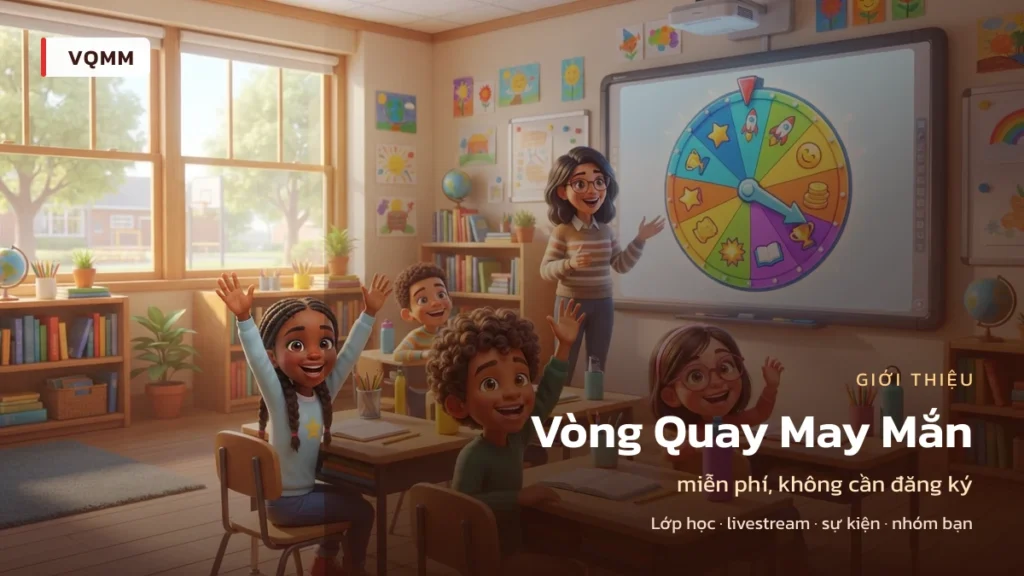 Giới thiệu VQMM — vòng quay may mắn online miễn phí dùng trong lớp học