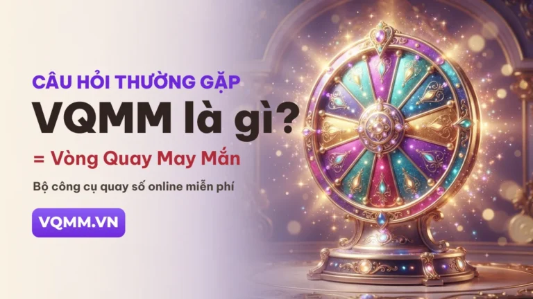 VQMM là gì — viết tắt của Vòng Quay May Mắn, bộ công cụ quay số online